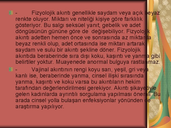 Fizyolojik akıntı genellikle saydam veya açık beyaz renkte oluyor. Miktarı ve niteliği kişiye göre