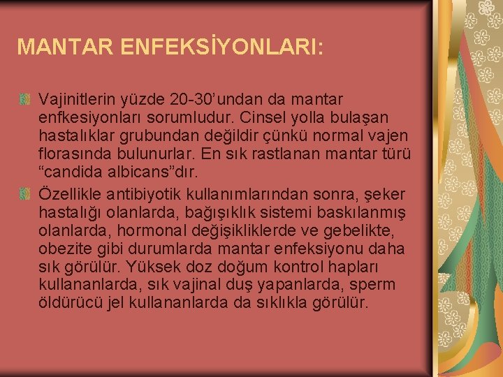 MANTAR ENFEKSİYONLARI: Vajinitlerin yüzde 20 -30’undan da mantar enfkesiyonları sorumludur. Cinsel yolla bulaşan hastalıklar