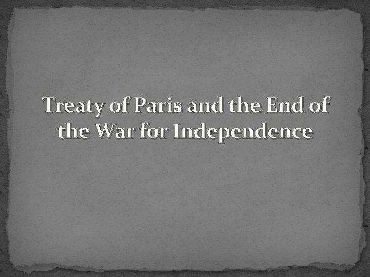 Treaty of Paris and the End of the War for Independence 