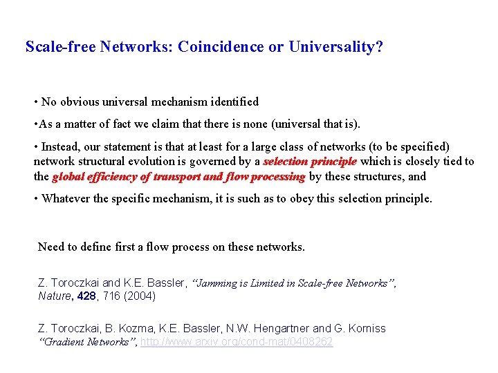 Scale-free Networks: Coincidence or Universality? • No obvious universal mechanism identified • As a