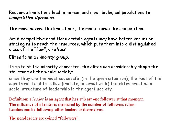 Resource limitations lead in human, and most biological populations to competitive dynamics. The more