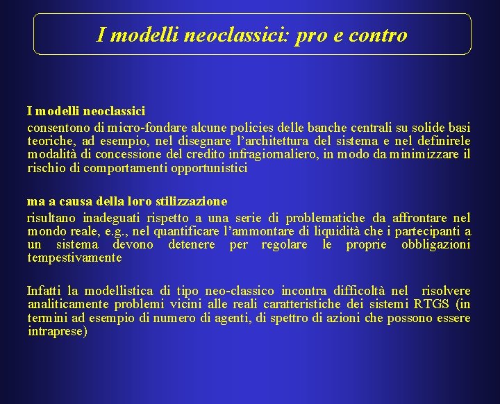 I modelli neoclassici: pro e contro I modelli neoclassici consentono di micro-fondare alcune policies