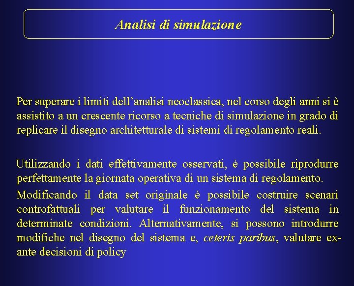 Analisi di simulazione Per superare i limiti dell’analisi neoclassica, nel corso degli anni si