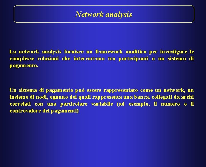 Network analysis La network analysis fornisce un framework analitico per investigare le complesse relazioni