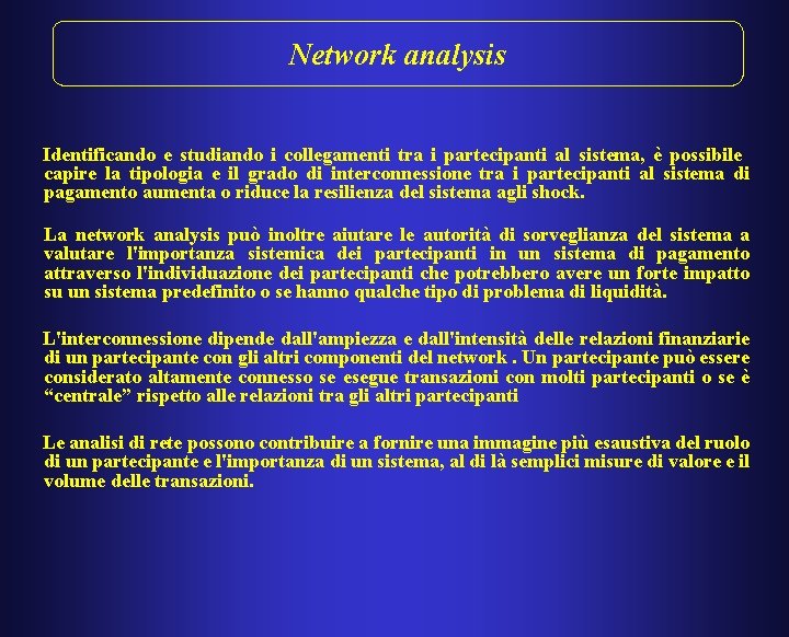 Network analysis Identificando e studiando i collegamenti tra i partecipanti al sistema, è possibile