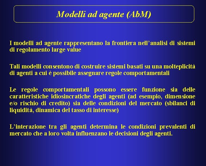 Modelli ad agente (Ab. M) I modelli ad agente rappresentano la frontiera nell’analisi di