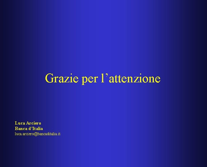 Grazie per l’attenzione Luca Arciero Banca d’Italia luca. arciero@bancaditalia. it 