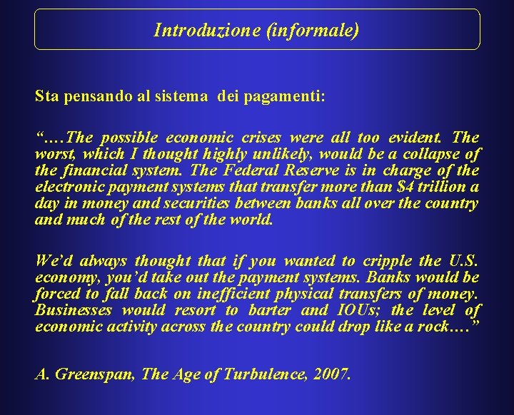 Introduzione (informale) Sta pensando al sistema dei pagamenti: “…. The possible economic crises were