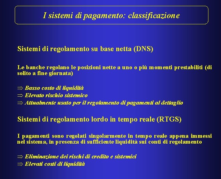 I sistemi di pagamento: classificazione Sistemi di regolamento su base netta (DNS) Le banche