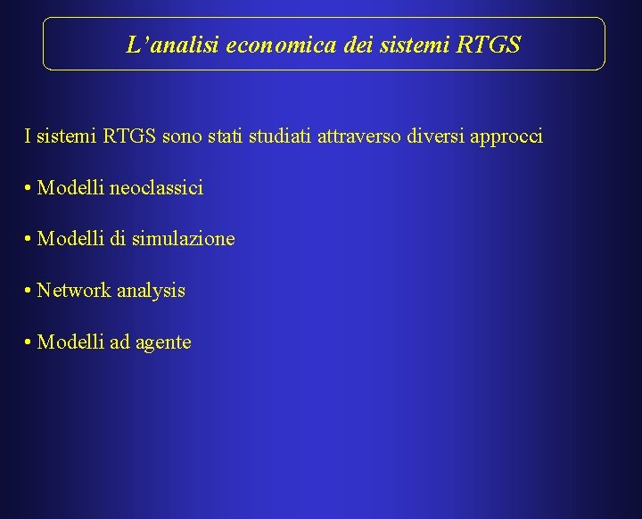 L’analisi economica dei sistemi RTGS I sistemi RTGS sono stati studiati attraverso diversi approcci