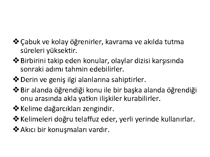 v Çabuk ve kolay öğrenirler, kavrama ve akılda tutma süreleri yüksektir. v Birbirini takip