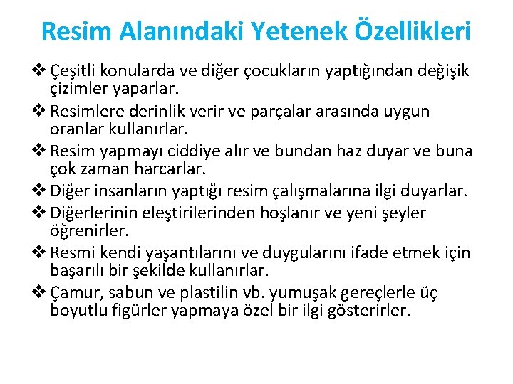 Resim Alanındaki Yetenek Özellikleri v Çeşitli konularda ve diğer çocukların yaptığından değişik çizimler yaparlar.