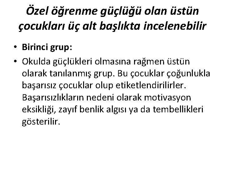 Özel öğrenme güçlüğü olan üstün çocukları üç alt başlıkta incelenebilir • Birinci grup: •