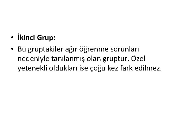  • İkinci Grup: • Bu gruptakiler ağır öğrenme sorunları nedeniyle tanılanmış olan gruptur.