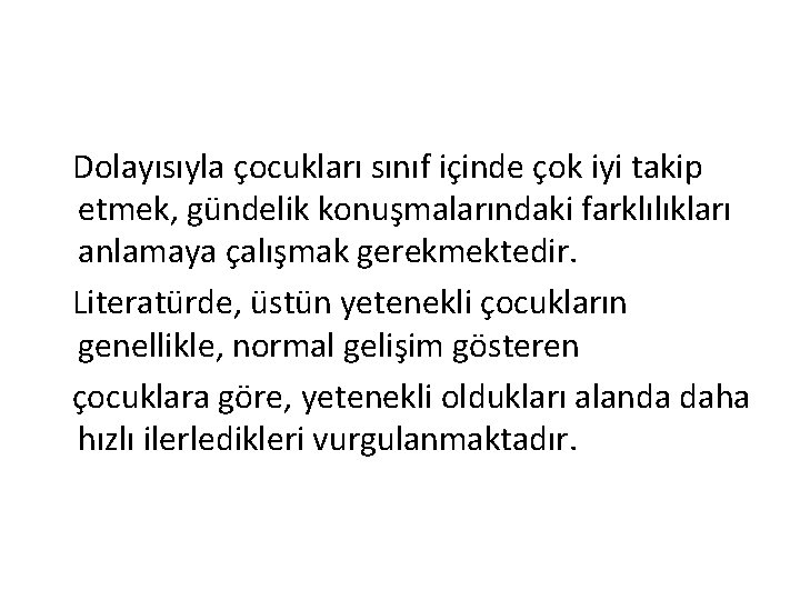 Dolayısıyla çocukları sınıf içinde çok iyi takip etmek, gündelik konuşmalarındaki farklılıkları anlamaya çalışmak gerekmektedir.