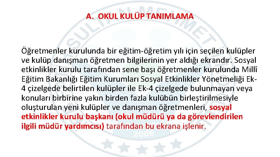 A. OKUL KULÜP TANIMLAMA Öğretmenler kurulunda bir eğitim-öğretim yılı için seçilen kulüpler ve kulüp