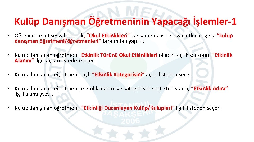 Kulüp Danışman Öğretmeninin Yapacağı İşlemler-1 • Öğrencilere ait sosyal etkinlik, “Okul Etkinlikleri” kapsamında ise,