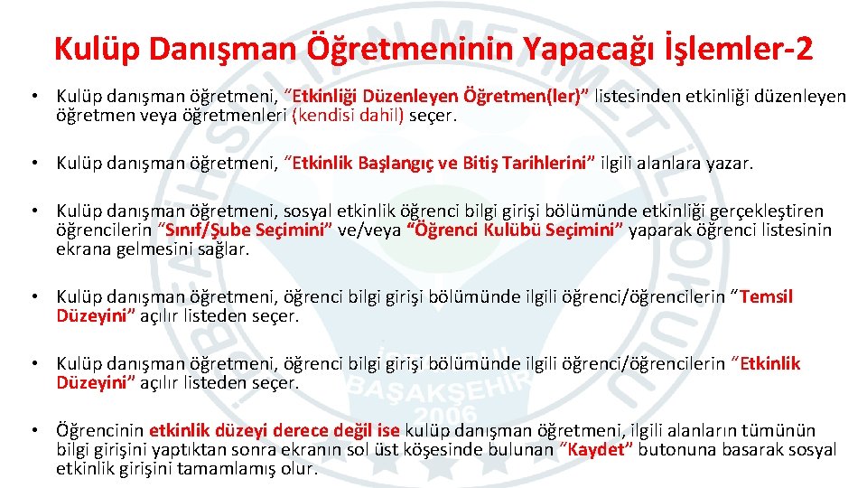 Kulüp Danışman Öğretmeninin Yapacağı İşlemler-2 • Kulüp danışman öğretmeni, “Etkinliği Düzenleyen Öğretmen(ler)” listesinden etkinliği