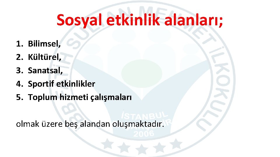 Sosyal etkinlik alanları; 1. 2. 3. 4. 5. Bilimsel, Kültürel, Sanatsal, Sportif etkinlikler Toplum