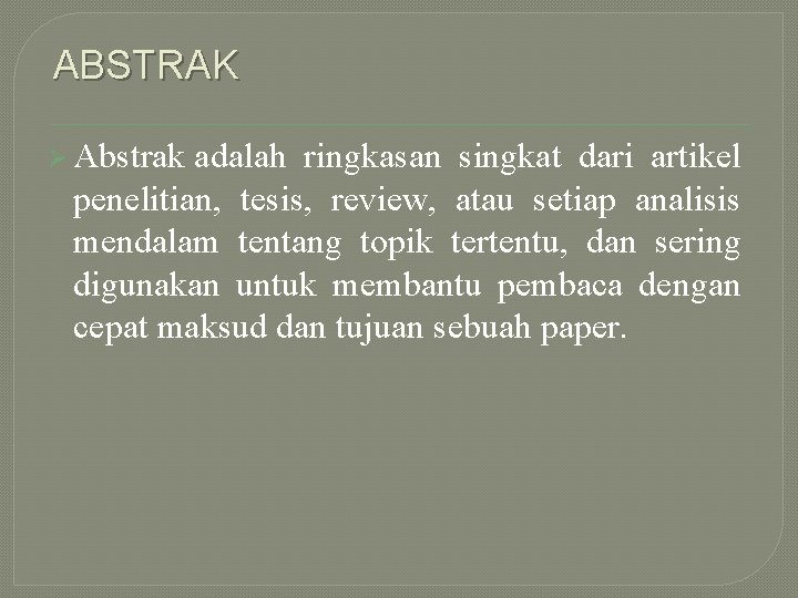 ABSTRAK Ø Abstrak adalah ringkasan singkat dari artikel penelitian, tesis, review, atau setiap analisis