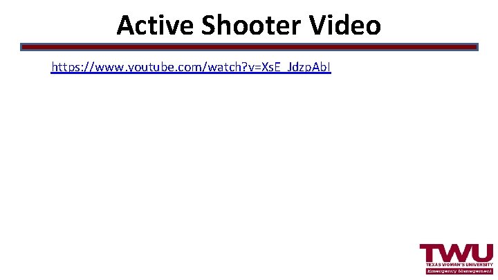 Active Shooter Video https: //www. youtube. com/watch? v=Xs. E_Jdzp. Ab. I 