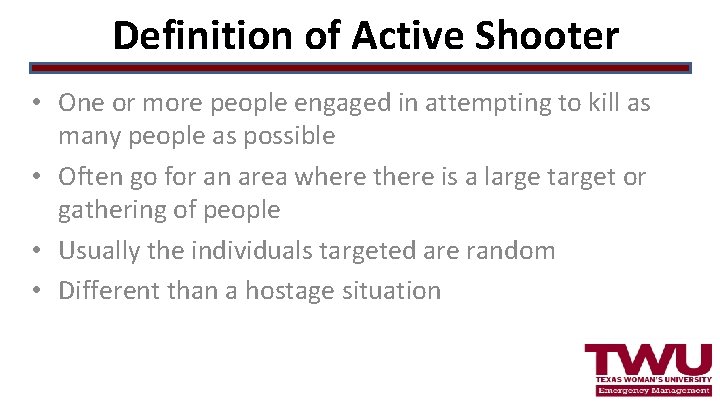 Definition of Active Shooter • One or more people engaged in attempting to kill