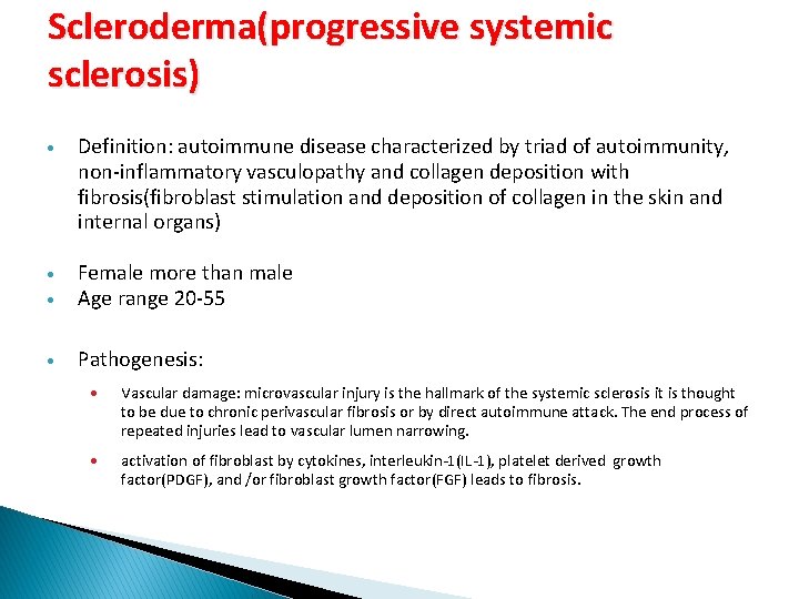 Scleroderma(progressive systemic sclerosis) Definition: autoimmune disease characterized by triad of autoimmunity, non-inflammatory vasculopathy and