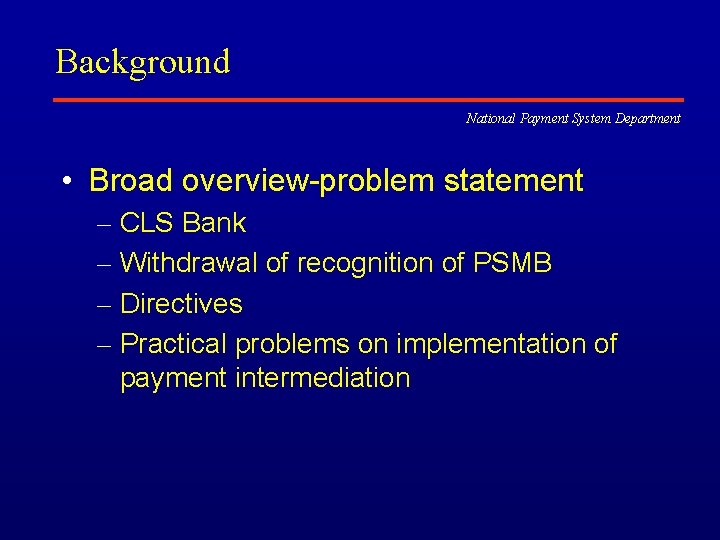Background National Payment System Department • Broad overview-problem statement – CLS Bank – Withdrawal