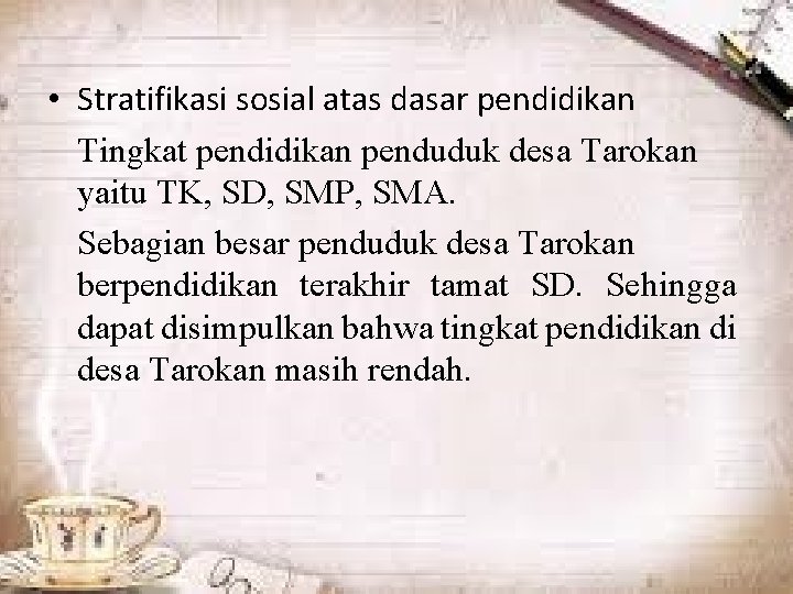  • Stratifikasi sosial atas dasar pendidikan Tingkat pendidikan penduduk desa Tarokan yaitu TK,