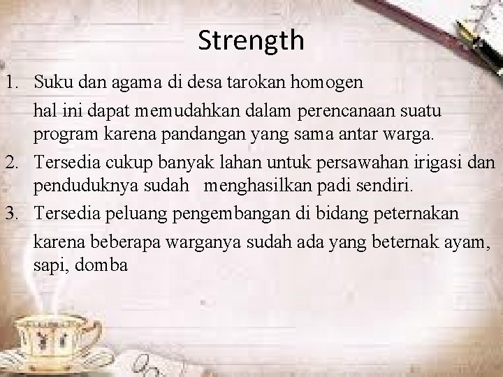 Strength 1. Suku dan agama di desa tarokan homogen hal ini dapat memudahkan dalam