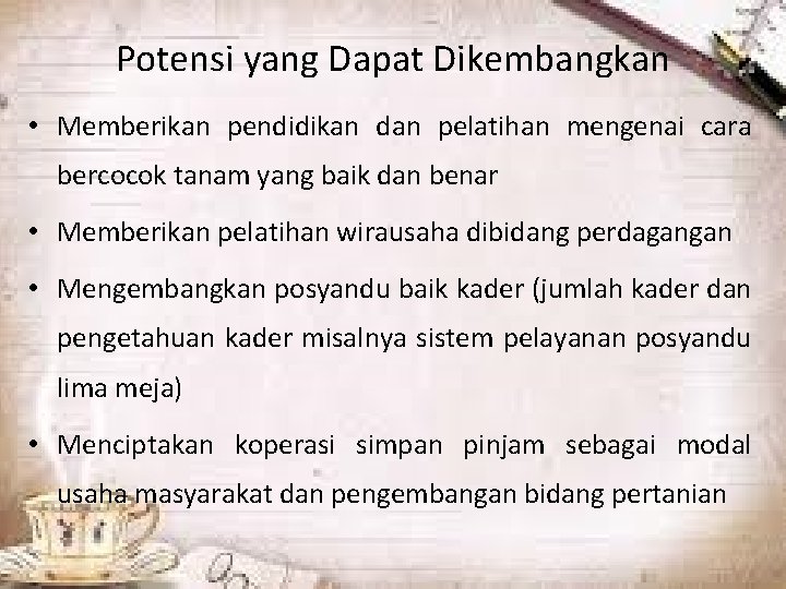 Potensi yang Dapat Dikembangkan • Memberikan pendidikan dan pelatihan mengenai cara bercocok tanam yang