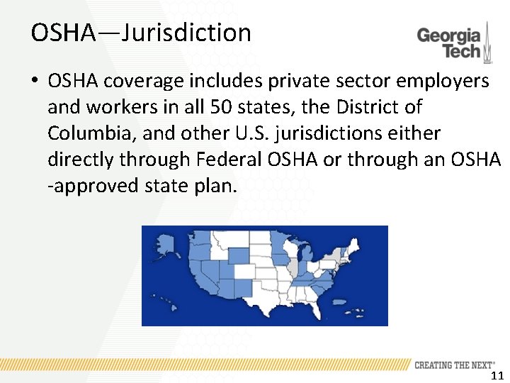 OSHA—Jurisdiction • OSHA coverage includes private sector employers and workers in all 50 states,