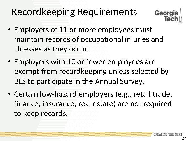 Recordkeeping Requirements • Employers of 11 or more employees must maintain records of occupational