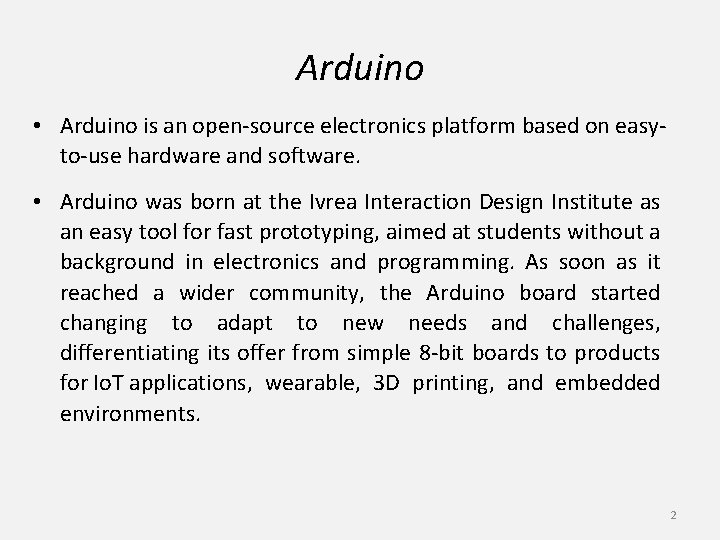 Arduino • Arduino is an open-source electronics platform based on easyto-use hardware and software. Arduino • Arduino is an open-source electronics platform based on easyto-use hardware and software.