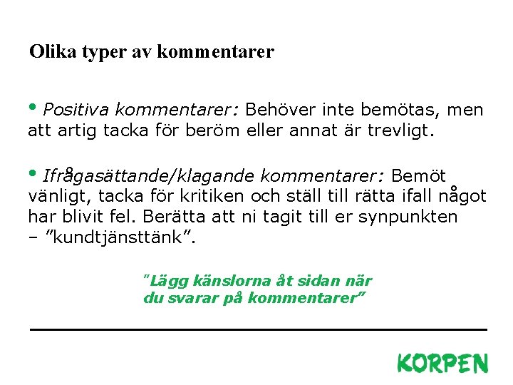 Olika typer av kommentarer • Positiva kommentarer: Behöver inte bemötas, men att artig tacka