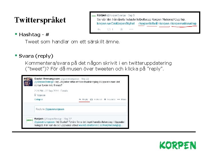 Twitterspråket • Hashtag - # Tweet som handlar om ett särskilt ämne. • Svara