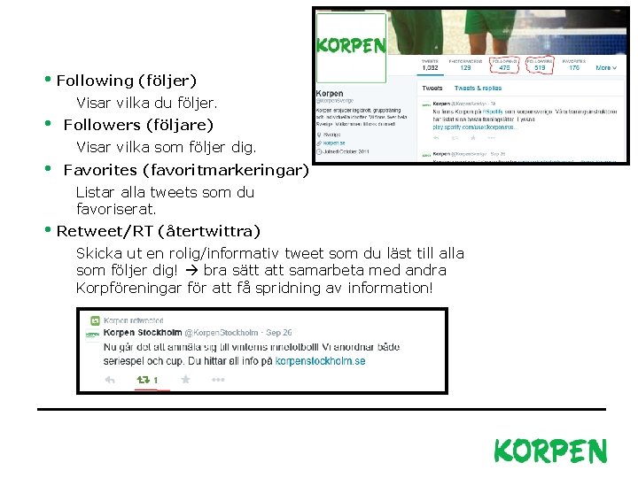  • Following (följer) • • Visar vilka du följer. Followers (följare) Visar vilka