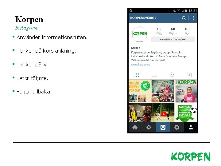 Korpen Instagram • Använder informationsrutan. • Tänker på korslänkning. • Tänker på # •