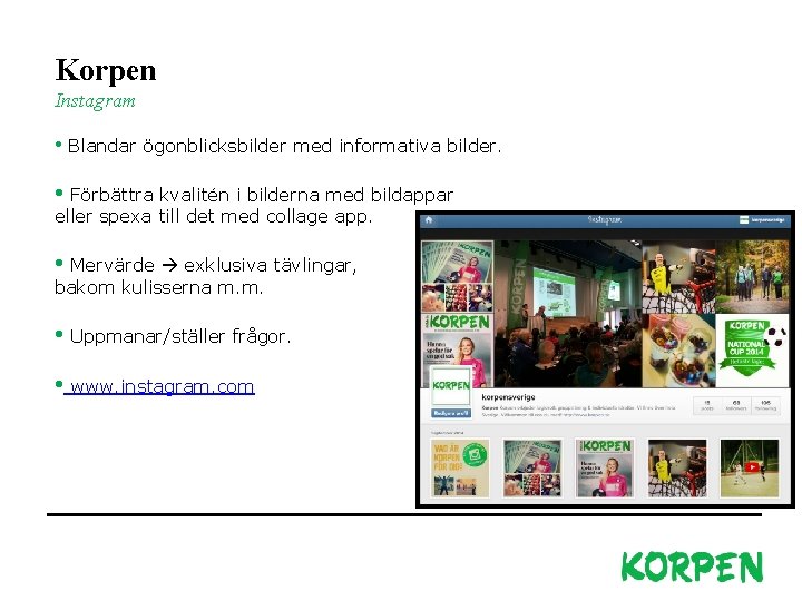 Korpen Instagram • Blandar ögonblicksbilder med informativa bilder. • Förbättra kvalitén i bilderna med