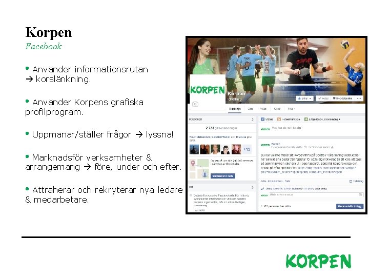 Korpen Facebook • Använder informationsrutan korslänkning. • Använder Korpens grafiska profilprogram. • Uppmanar/ställer frågor