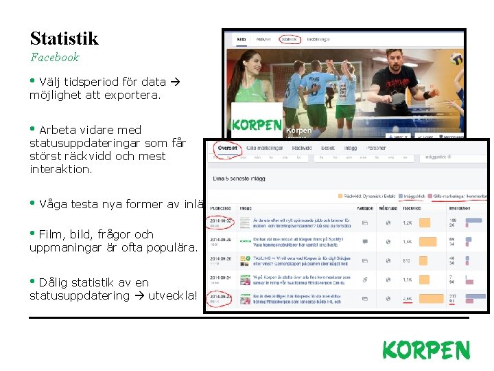 Statistik Facebook • Välj tidsperiod för data möjlighet att exportera. • Arbeta vidare med