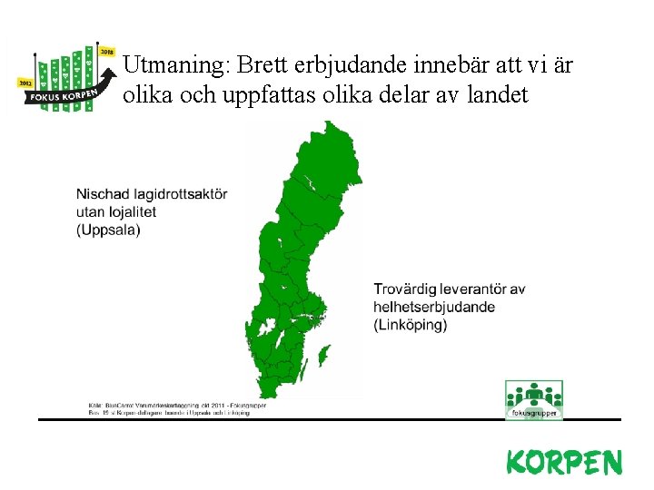 Utmaning: Brett erbjudande innebär att vi är olika och uppfattas olika delar av landet