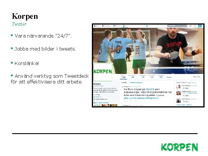 Korpen Twitter • Vara närvarande ” 24/7”. • Jobba med bilder i tweets. •