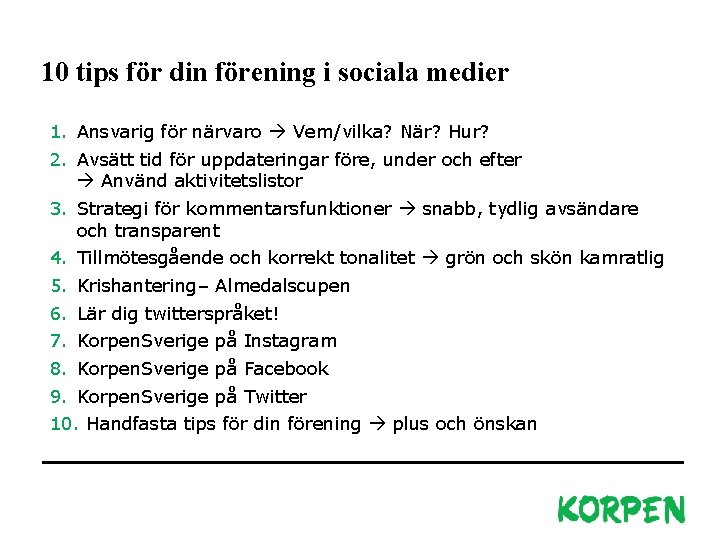 10 tips för din förening i sociala medier 1. Ansvarig för närvaro Vem/vilka? När?