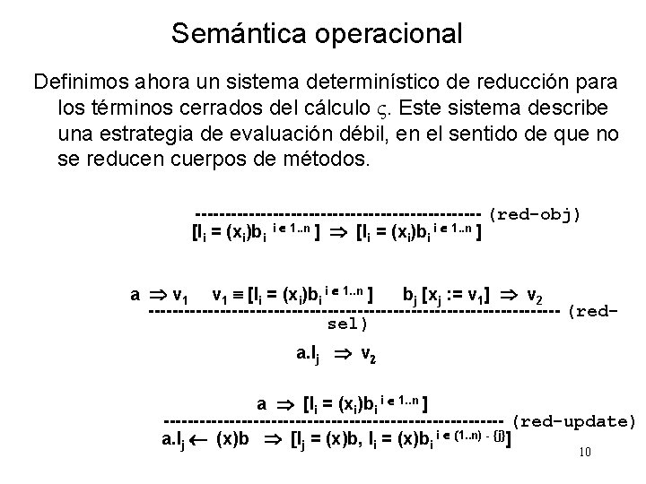 Semántica operacional Definimos ahora un sistema determinístico de reducción para los términos cerrados del