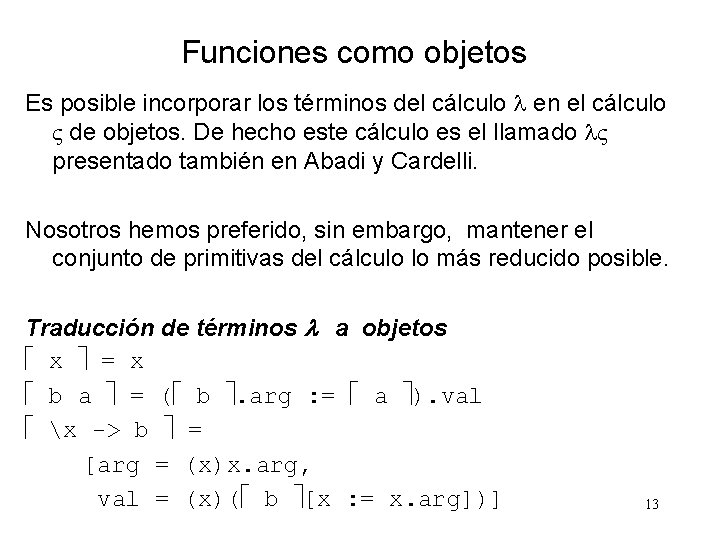 Funciones como objetos Es posible incorporar los términos del cálculo l en el cálculo