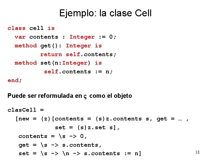 Ejemplo: la clase Cell class cell is var contents : Integer : = 0;
