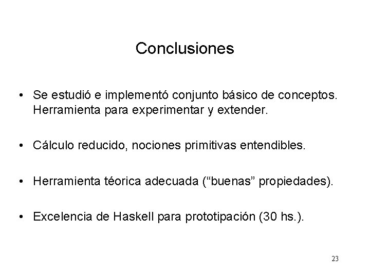 Conclusiones • Se estudió e implementó conjunto básico de conceptos. Herramienta para experimentar y