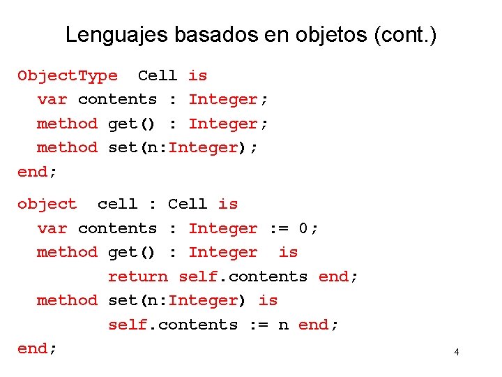 Lenguajes basados en objetos (cont. ) Object. Type Cell is var contents : Integer;