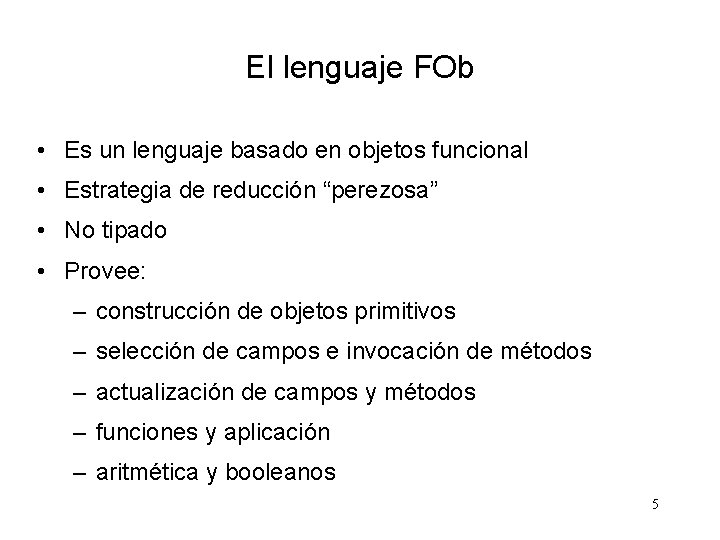 El lenguaje FOb • Es un lenguaje basado en objetos funcional • Estrategia de